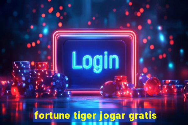 fortune tiger jogar gratis